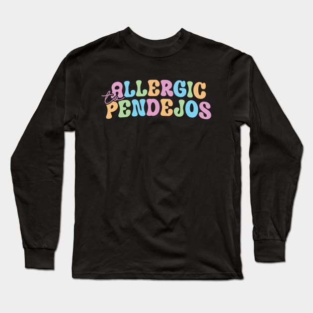 allergic to pendejos Long Sleeve T-Shirt by Noureddine Ahmaymou 